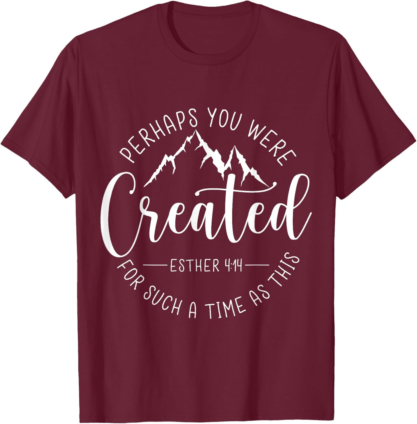 Perhaps You Were Created For Such A Time As This Religious T-Shirt - T-Shirt | Maroon