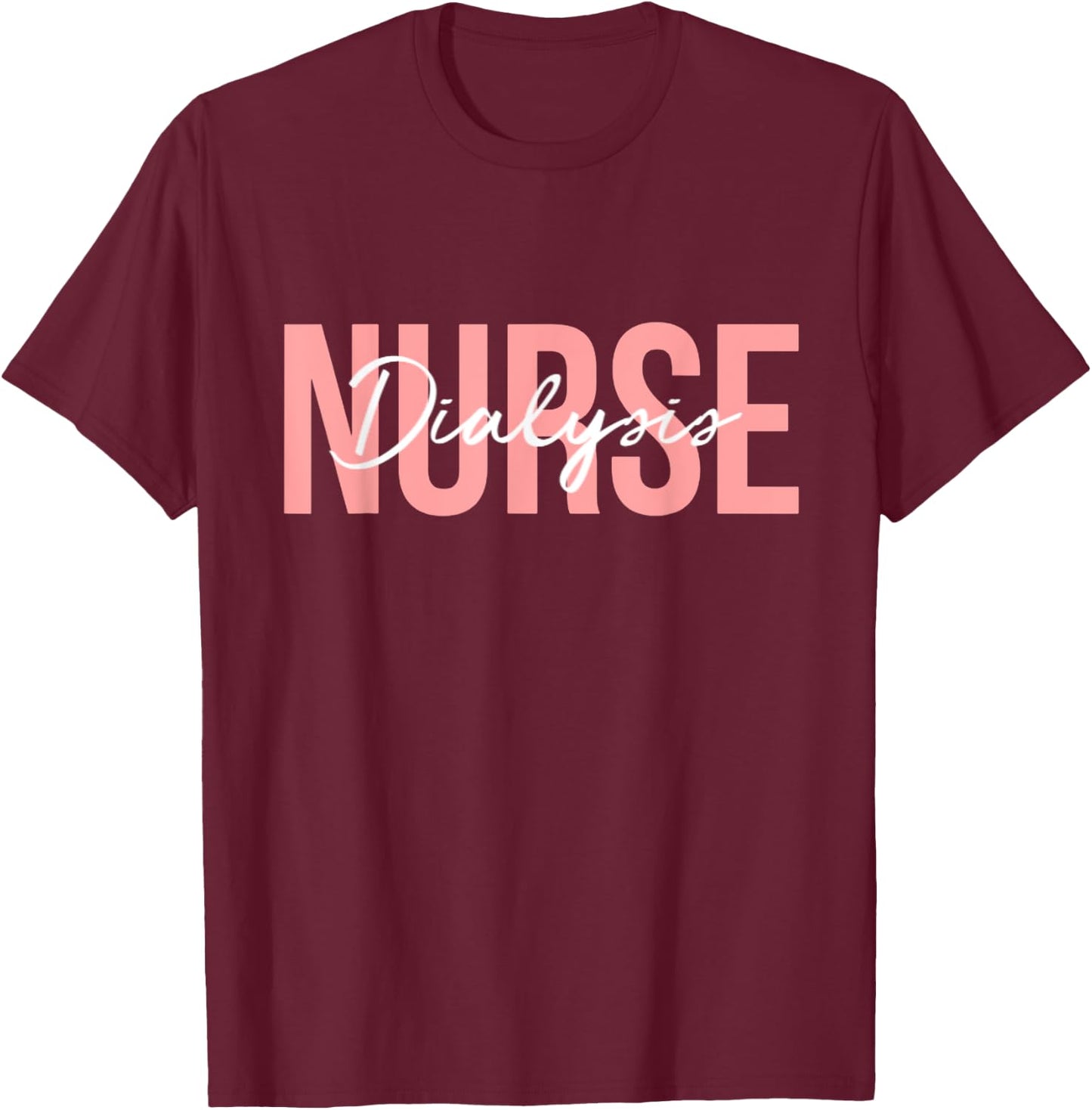 Dialysis Nurse Nephrology Nursing T-Shirt - T-Shirt | Maroon