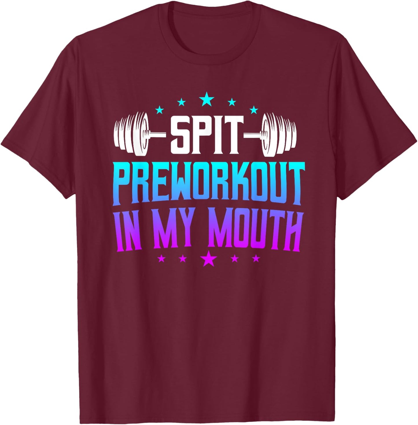 Spit Preworkout In My Mouth Funny T-Shirt - T-Shirt | Maroon