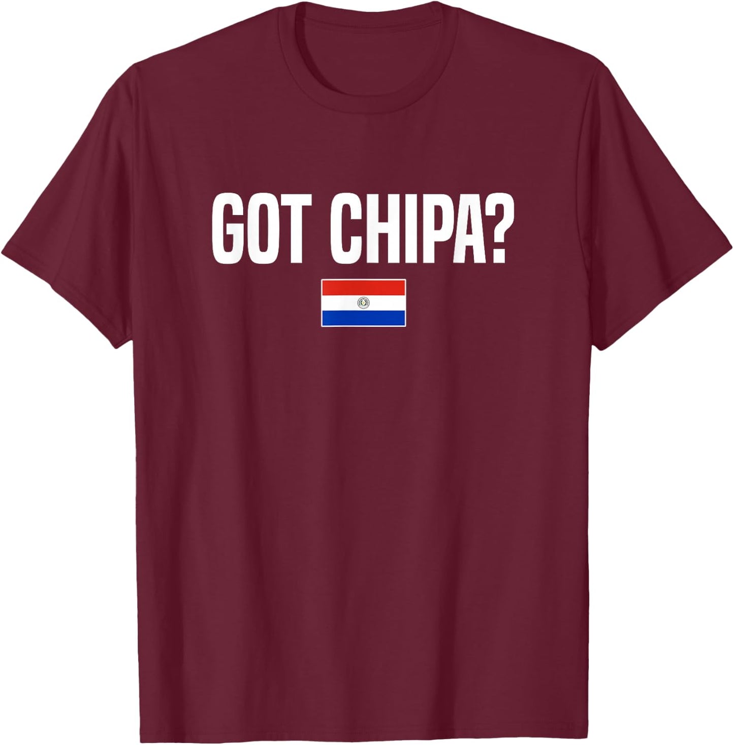 Got Chipa Paraguayan Food Paraguay T-Shirt - T-Shirt | Maroon