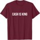 Cash Is King T-Shirt - T-Shirt | Maroon
