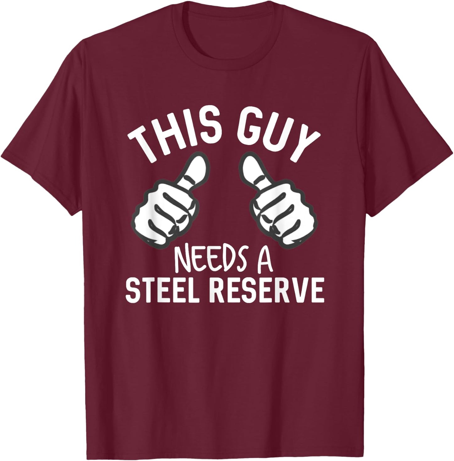 This Guy Needs A Steel Reserve Funny Beer Alcohol T-Shirt - T-Shirt | Maroon
