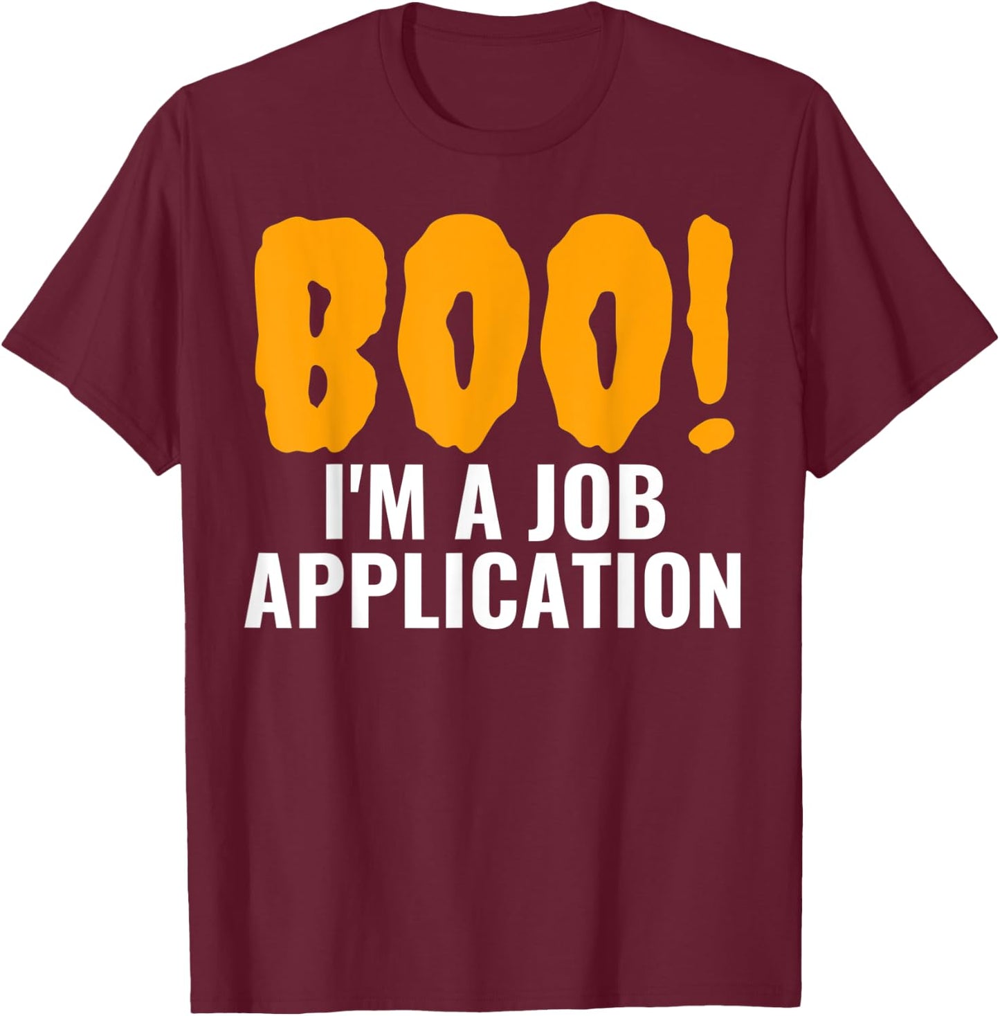 Boo I'm A Job Application Funny Halloween Costume T-Shirt - T-Shirt | Maroon