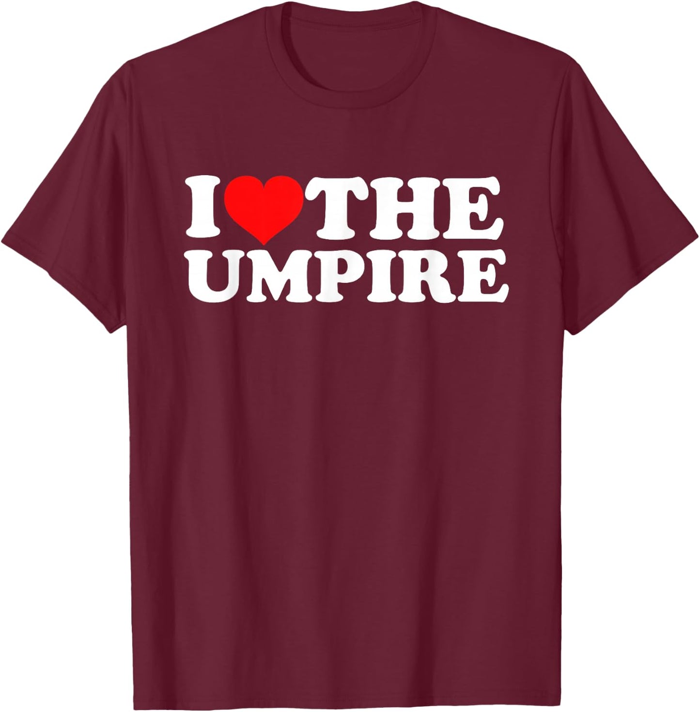I Love The Umpire T-Shirt - T-Shirt | Maroon