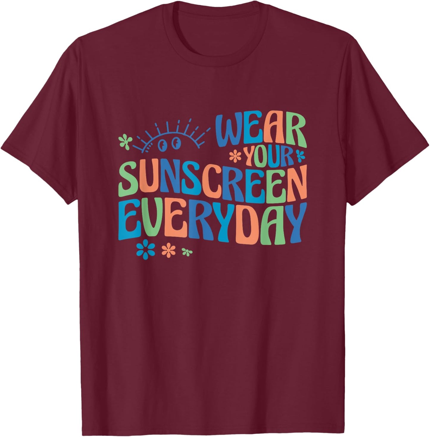 Dermatologist Dermatology Nurse Wear Your Sunscreen Everyday T-Shirt - T-Shirt | Maroon