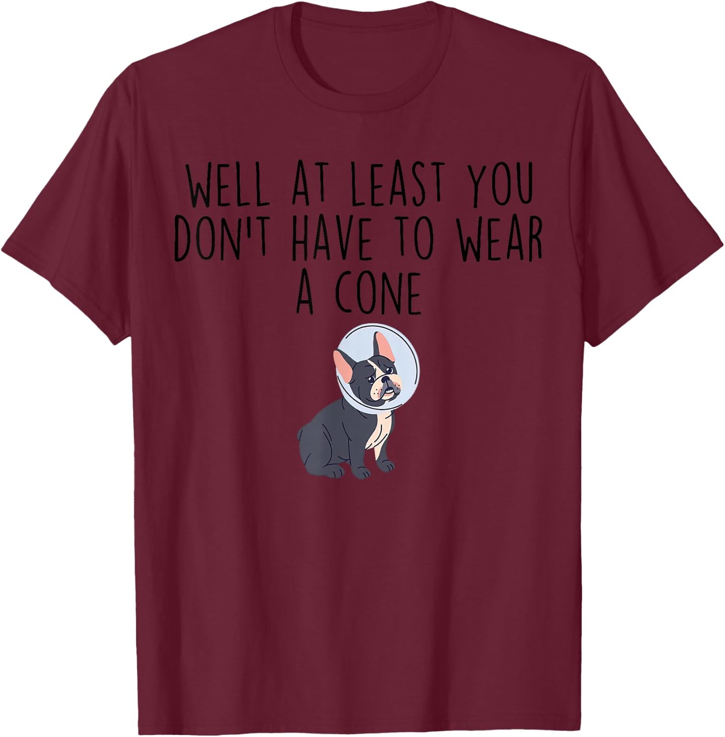 At Least You Don't Have to Wear a Cone-Cancer Recovery T-Shirt - T-Shirt | Maroon