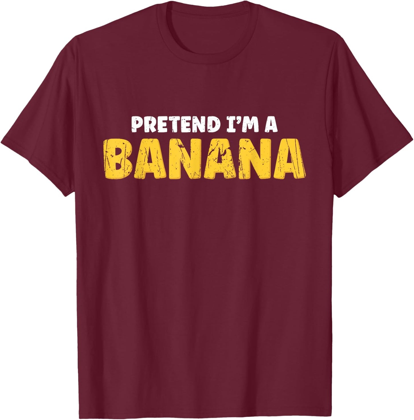 Pretend I'm A Banana - Fruit T-Shirt - T-Shirt | Maroon