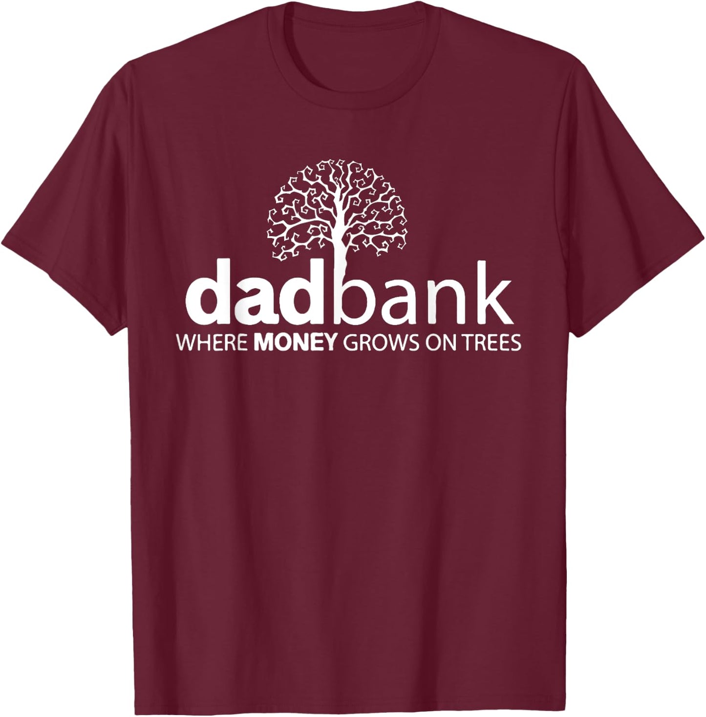 Dad Bank Where The Money Grows On Trees, New Dad T-Shirt - T-Shirt | Maroon
