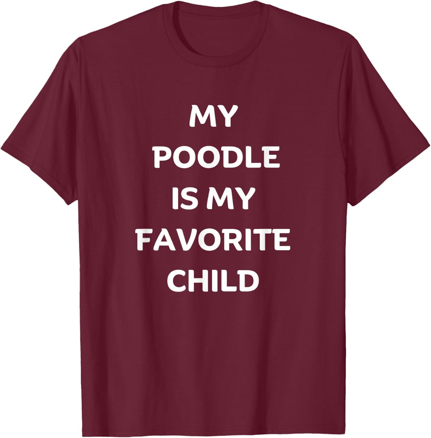 My Poodle Is My Favorite Child Poodle Lovers T-Shirt - T-Shirt | Maroon