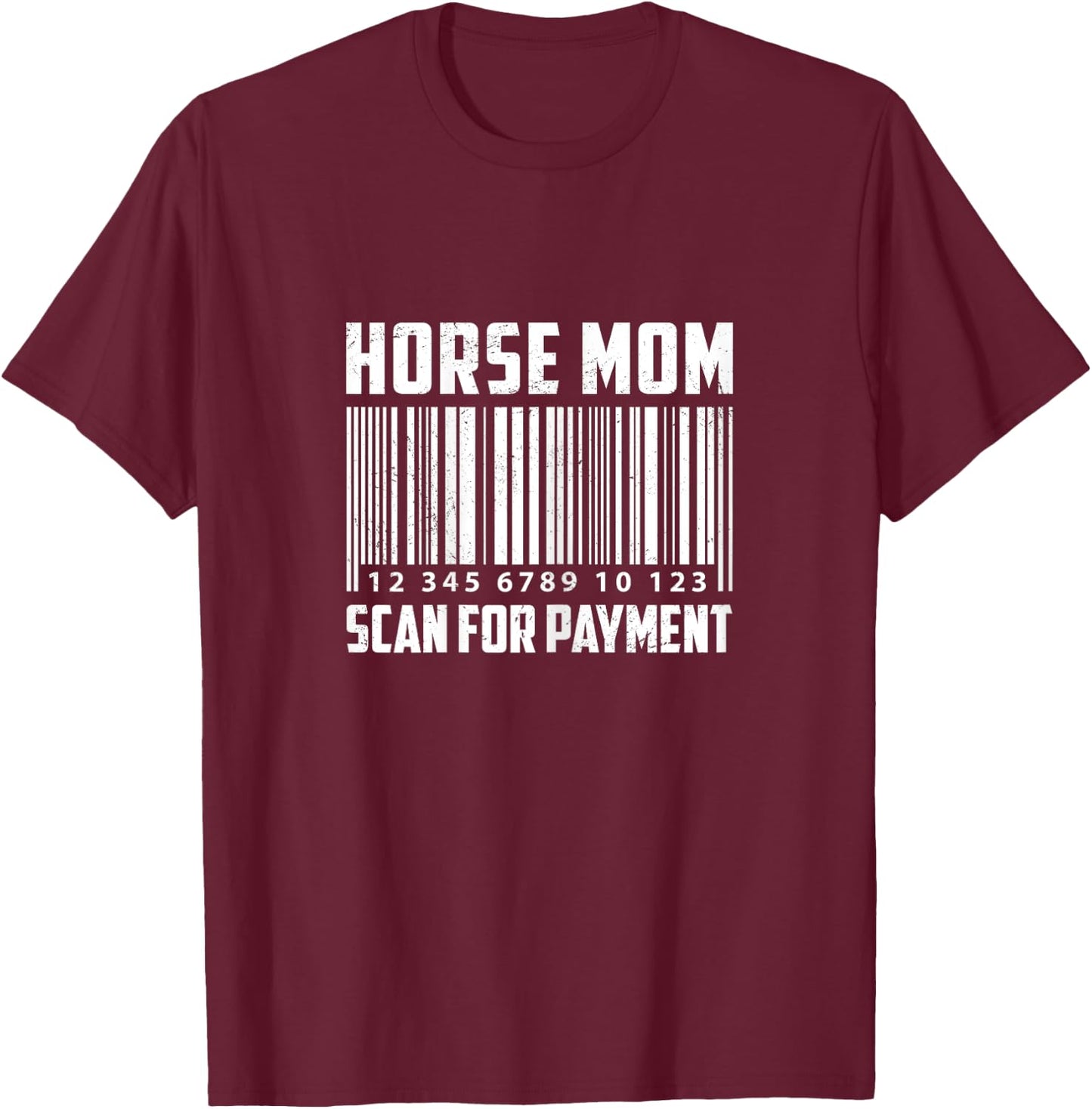 Horse Mom Scan For Payment Horse Lover Equestrian Farmer T-Shirt - T-Shirt | Maroon