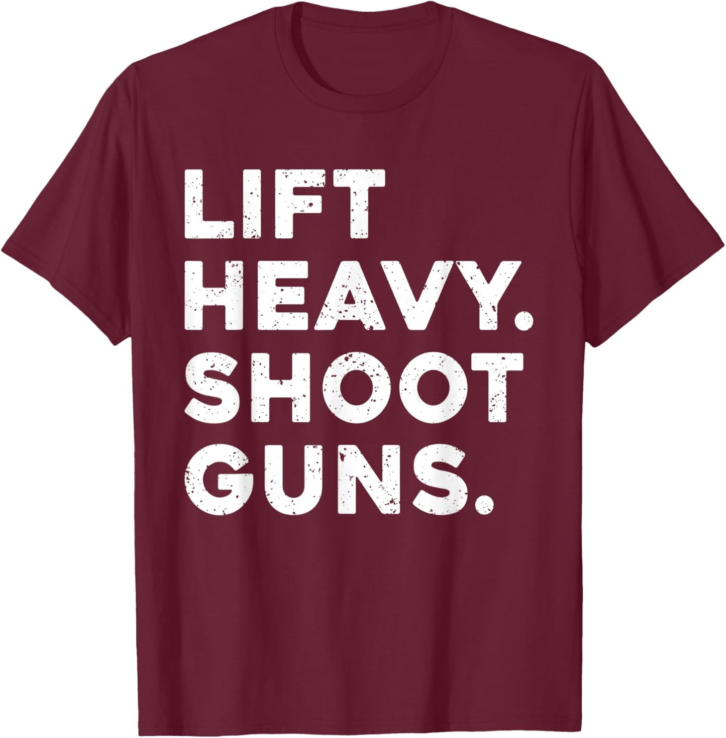Lift Heavy Shoot Guns Workout Fitness Gym Training T-Shirt - T-Shirt | Maroon