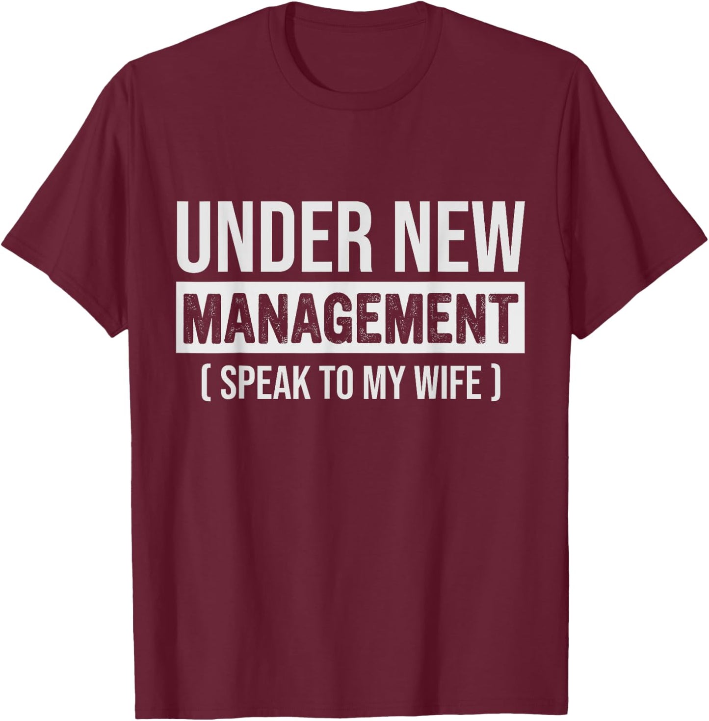 Funny New Husband, Under New Management Speak To My Wife T-Shirt - T-Shirt | Maroon