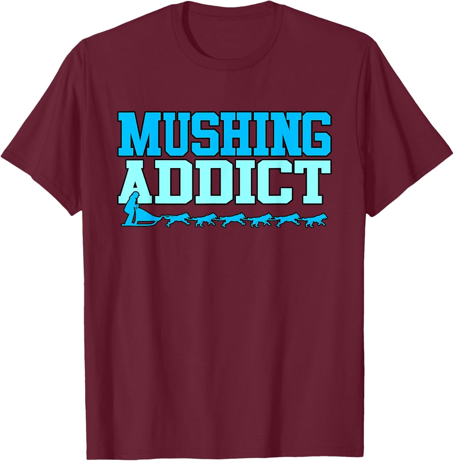 Mushing Addict T-Shirt - T-Shirt | Maroon