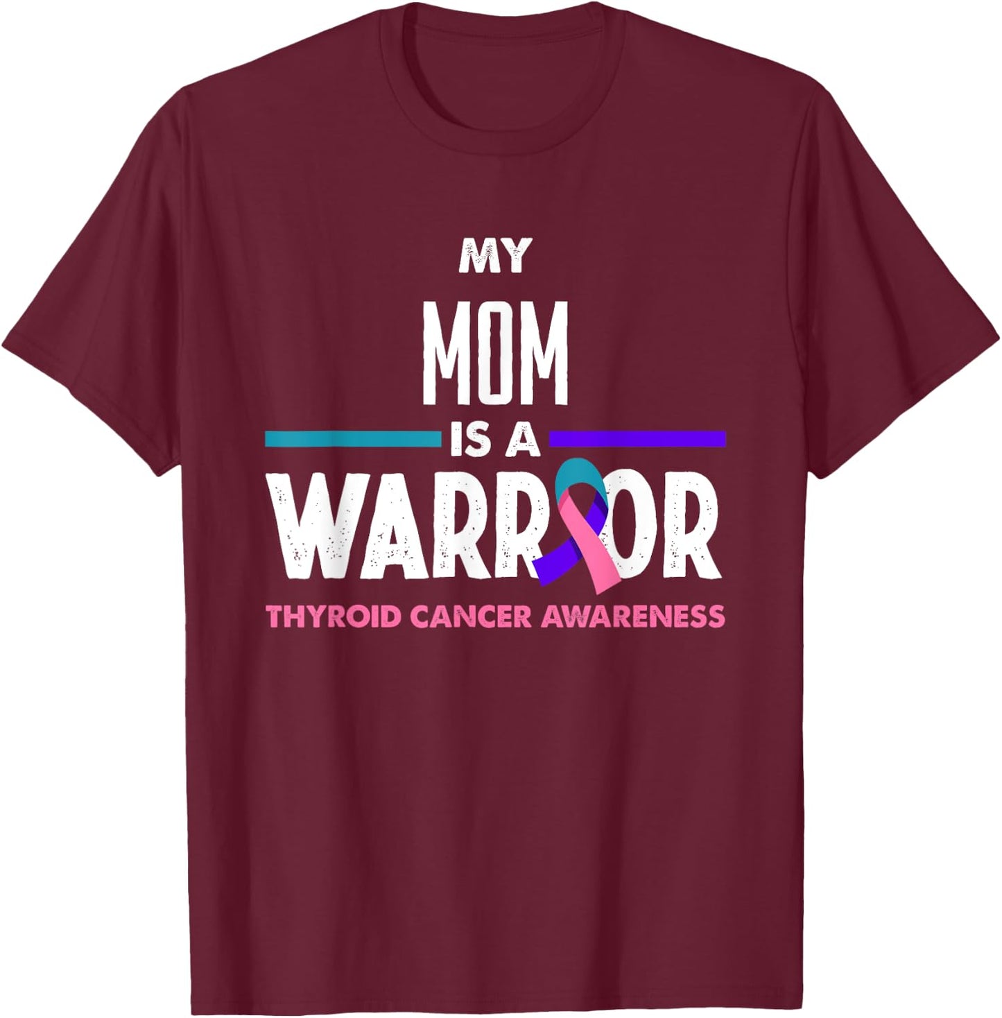 My Mom Is A Warrior Thyroid Cancer Awareness T-Shirt - T-Shirt | Maroon