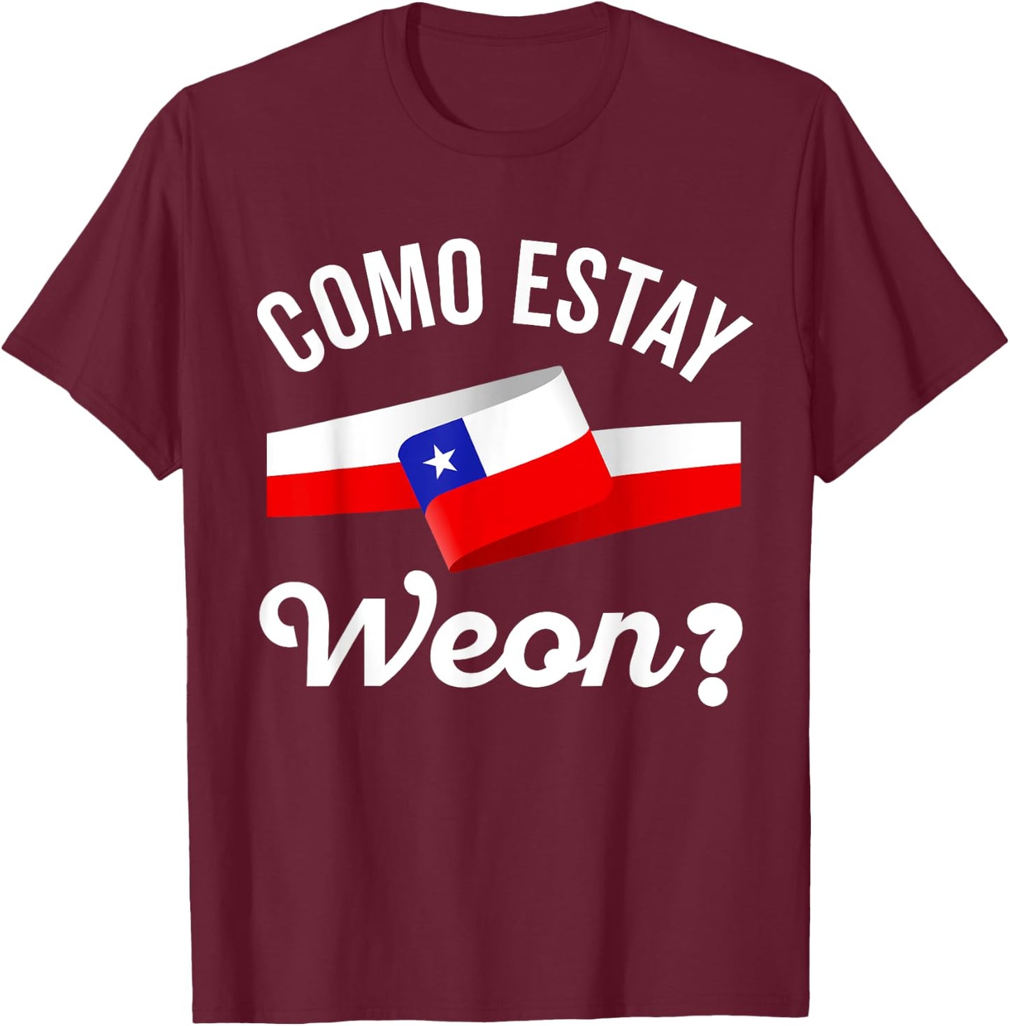 Chile Flag Pride Chilean Funny Camiseta Chilena Weon Slang T-Shirt - T-Shirt | Maroon