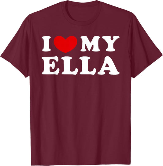 I Love My Ella, I Love My Ella T-Shirt - T-Shirt | Maroon