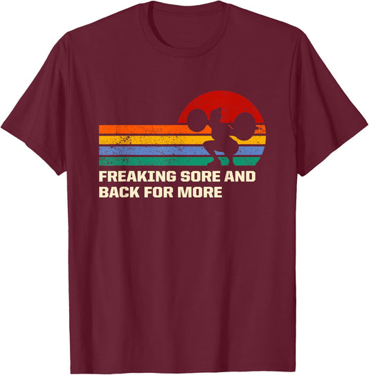 Freaking Sore And Back for More Funny Workout Humor Gym T-Shirt - T-Shirt | Maroon