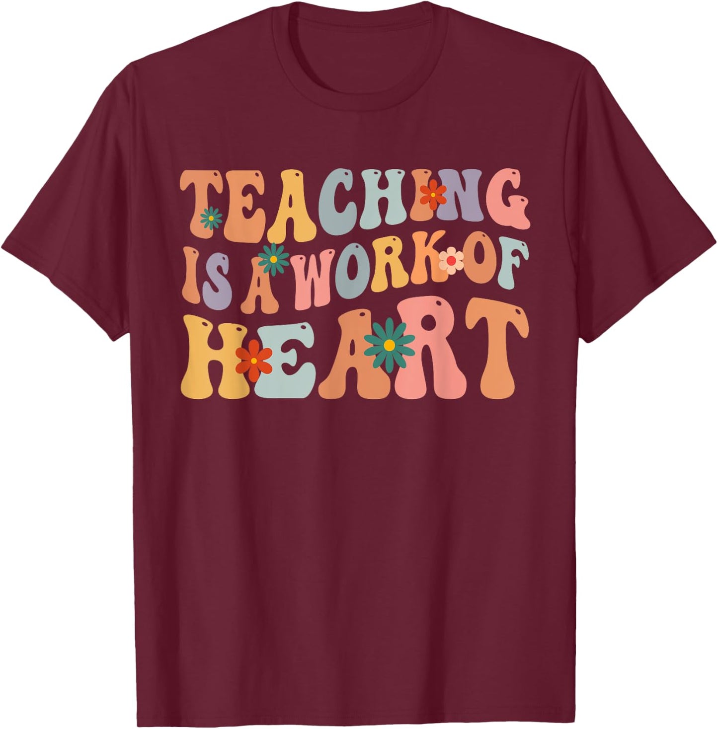 Teaching is a Work of Heart Teacher Appreciation Groovy Men Women T-Shirt - T-Shirt | Maroon