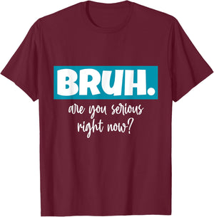 Seriously Bruh U Serious Slang Hip Bruh Hop Minimalist Gifts T-Shirt - T-Shirt | Maroon