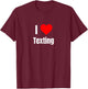 I Love Texting Heart Gifts Women Apparel Clothes T-Shirt - T-Shirt | Maroon