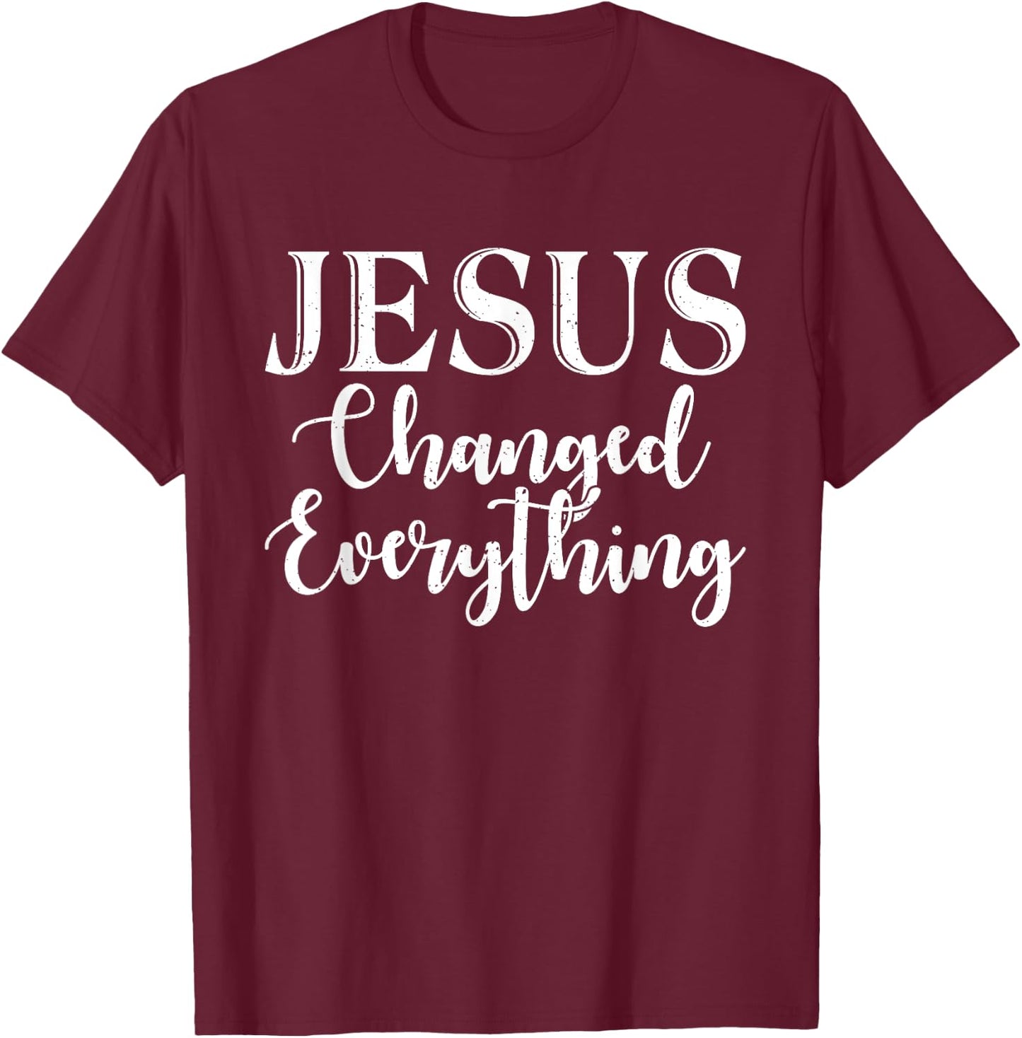 Jesus changed everything God Religious T-Shirt - T-Shirt | Maroon