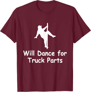 Will Dance for Truck Parts Apparel T-Shirt - T-Shirt | Maroon
