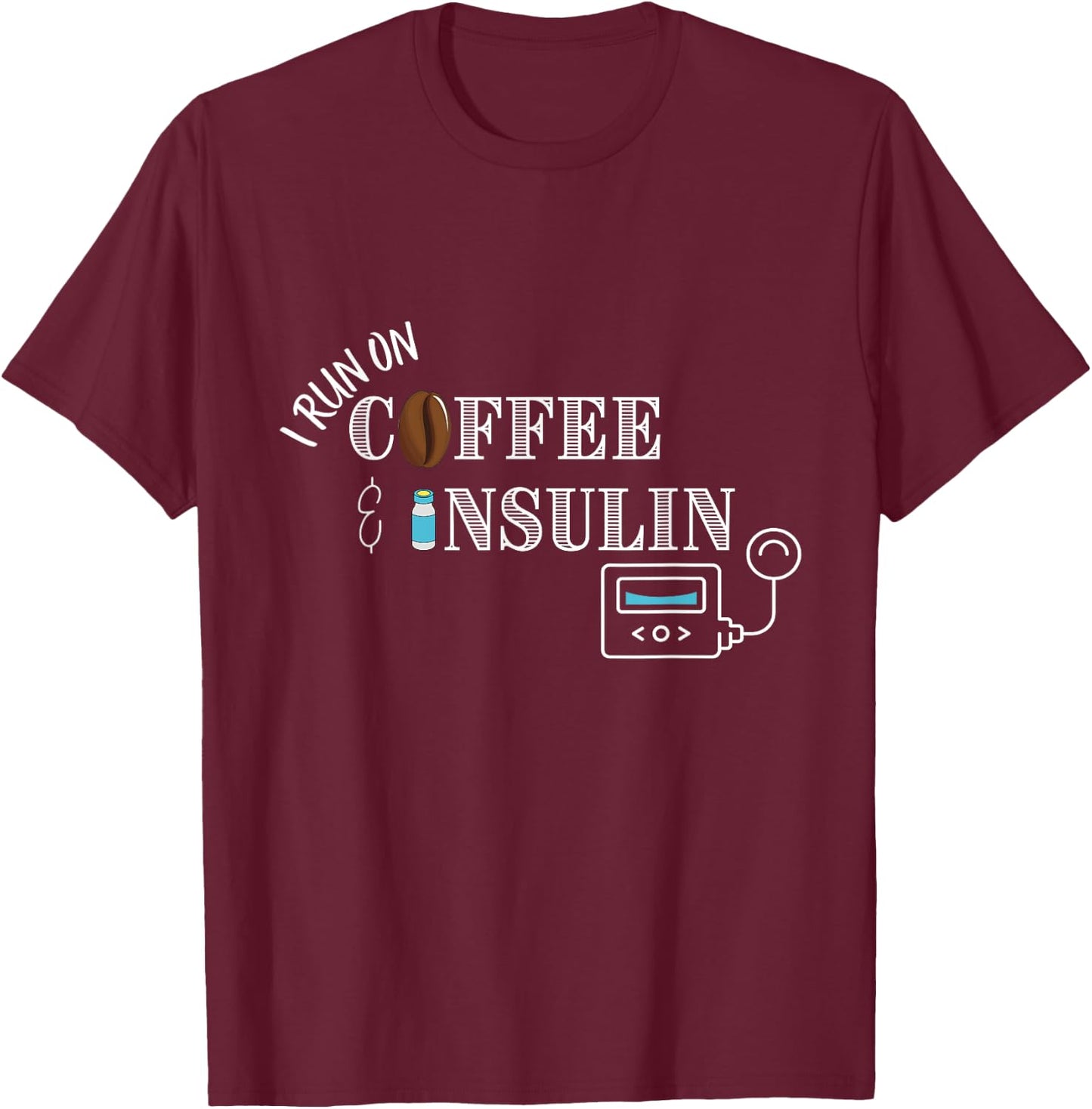 I run on Coffee & Insulin, Insulin Pump Design T-Shirt - T-Shirt | Maroon
