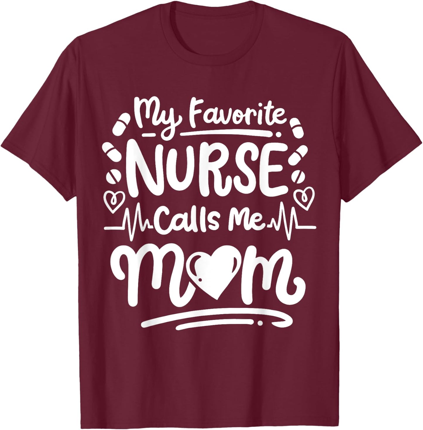 Nurse Nursing RN My Favorite Nurse Calls Me Mom T-Shirt - T-Shirt | Maroon
