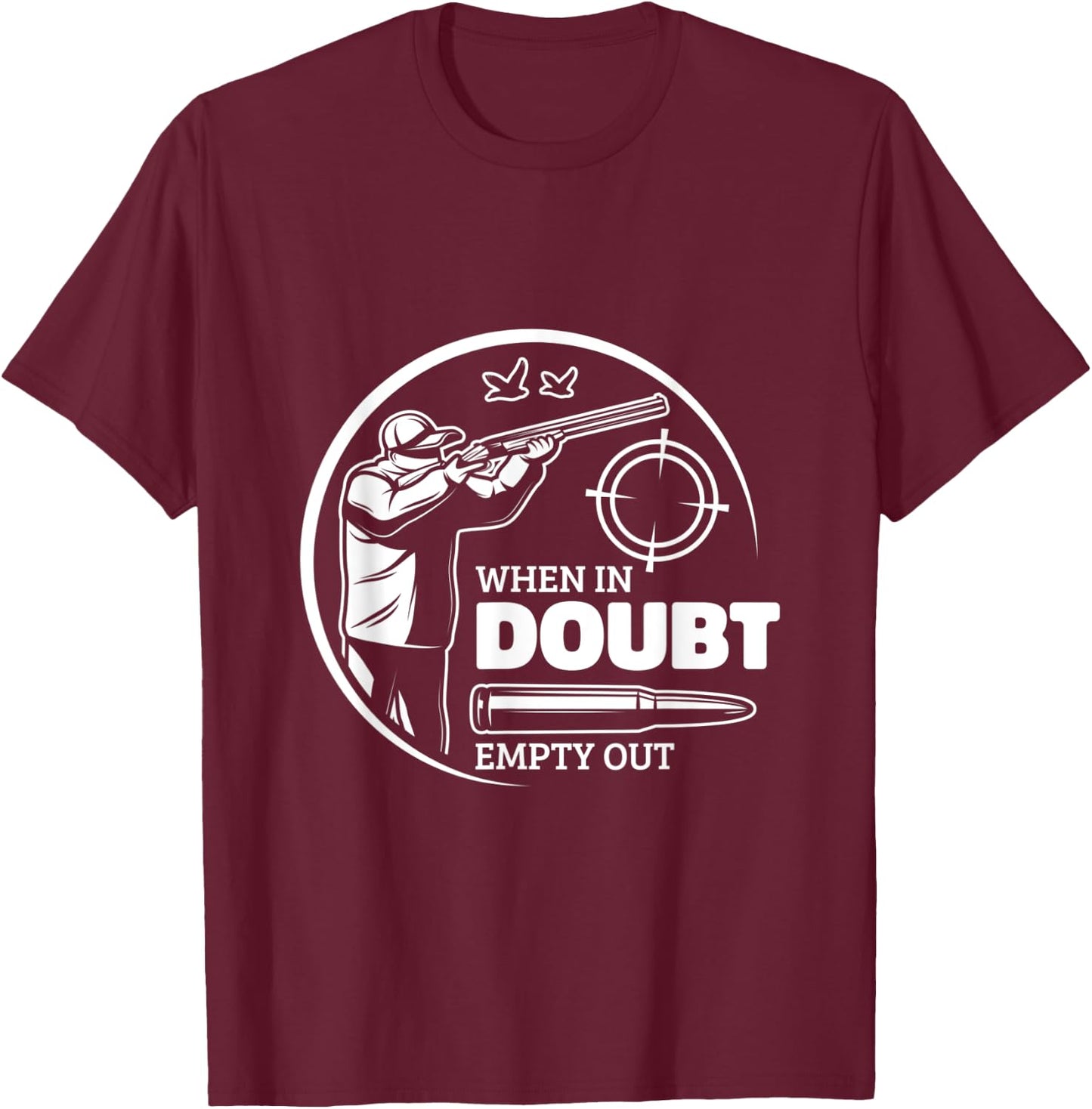 When In Doubt Empty Out Hunter Goose Hunting T-Shirt - T-Shirt | Maroon