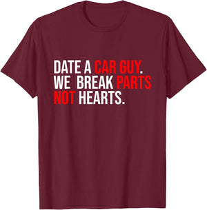 Date A Car Guy We Break Parts Not Hearts Car Lover Mechanic T-Shirt - T-Shirt | Maroon