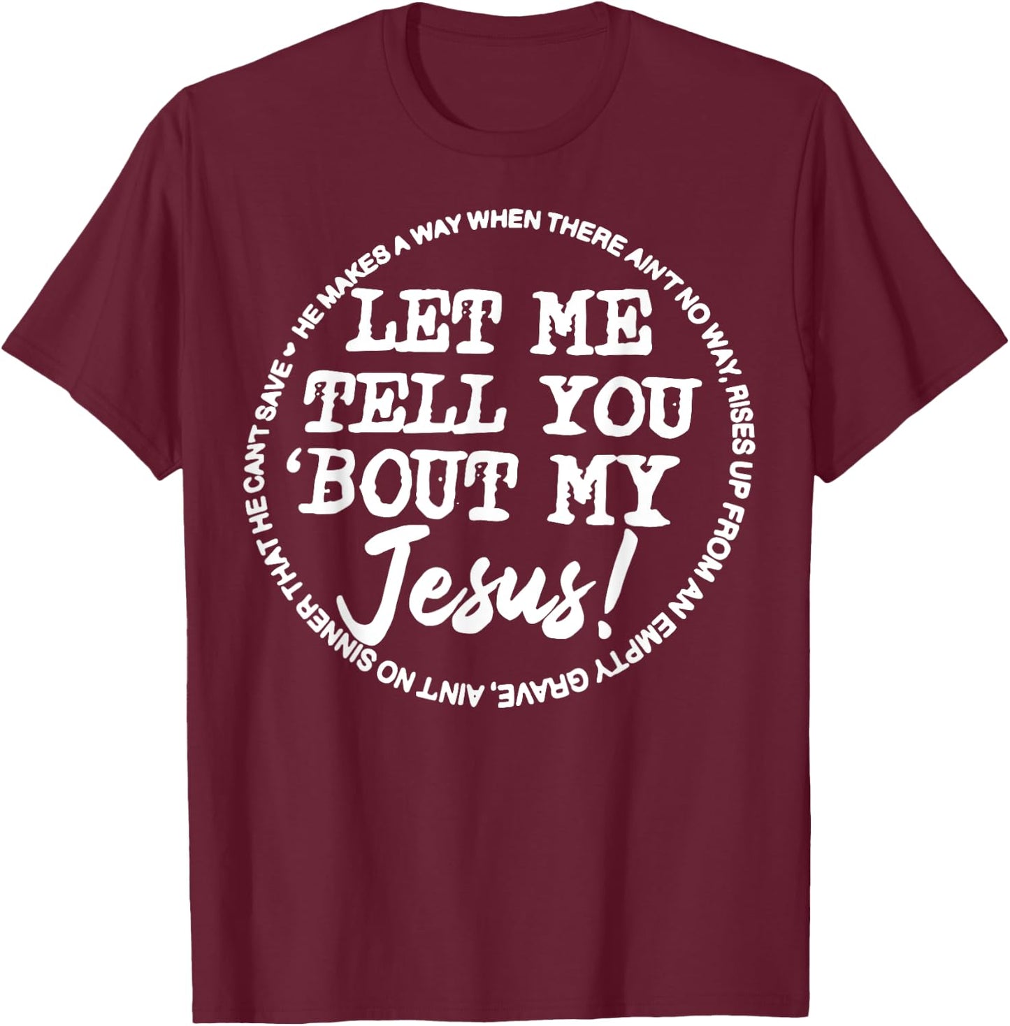 Let Me Tell You Bout My Jesus He Makes A Way T-Shirt - T-Shirt | Maroon