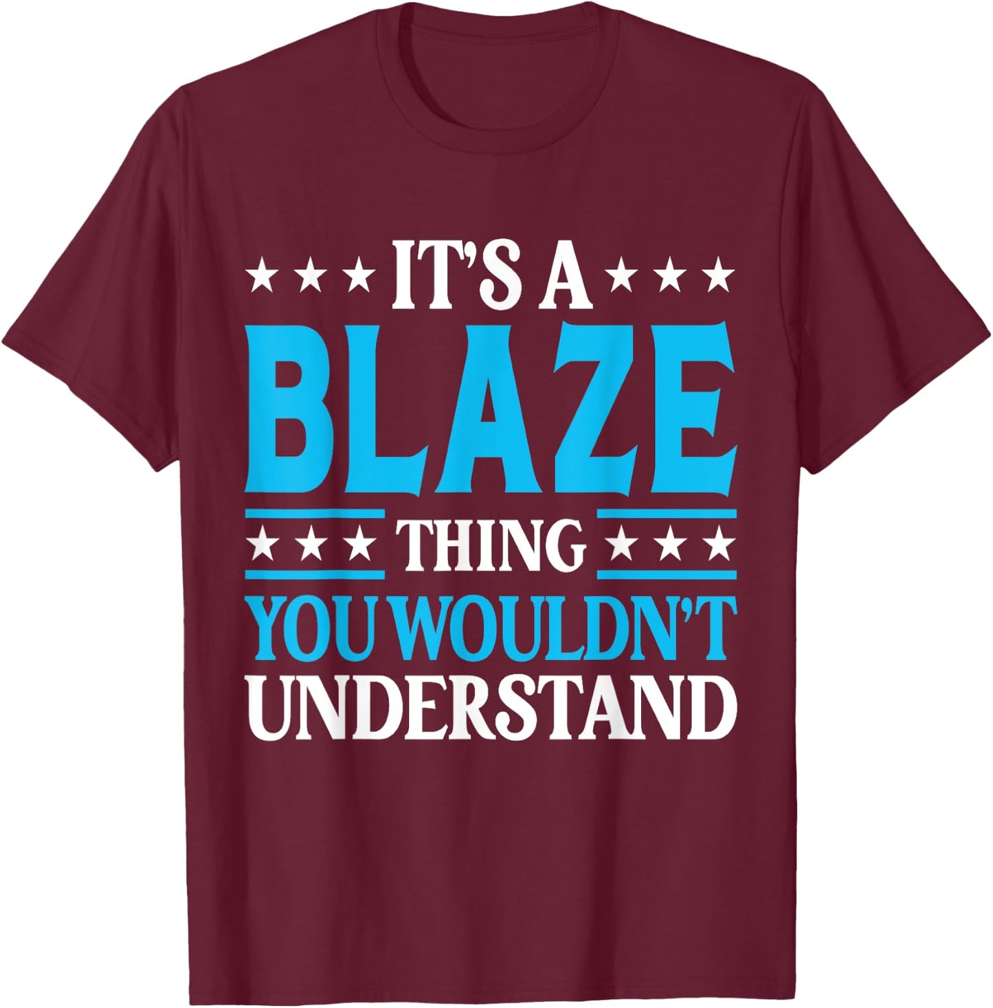 It's A Blaze Thing Personal Name Funny Blaze T-Shirt - T-Shirt | Maroon
