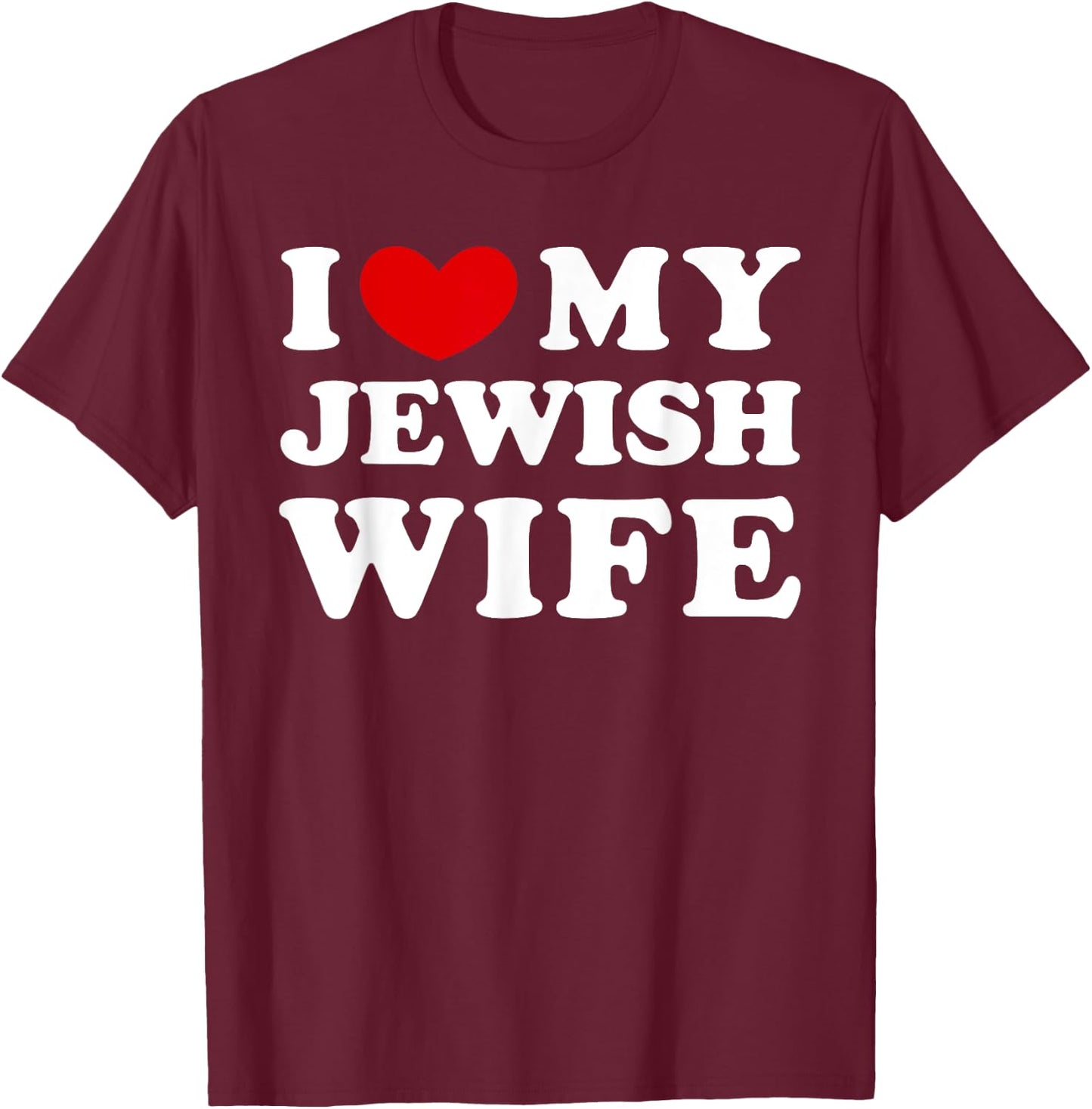I Love My Jewish Wife, I Heart My Jewish Wife T-Shirt - T-Shirt | Maroon