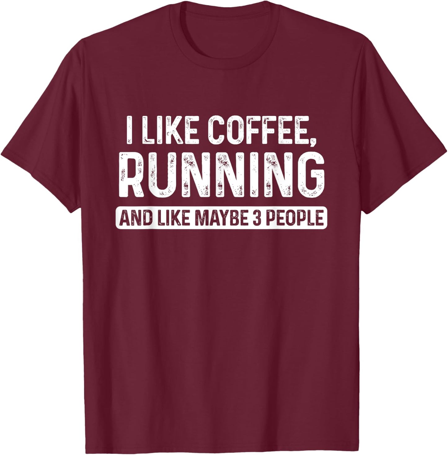 Runner Funny I Like Coffee Running And Like Maybe 3 People T-Shirt - T-Shirt | Maroon