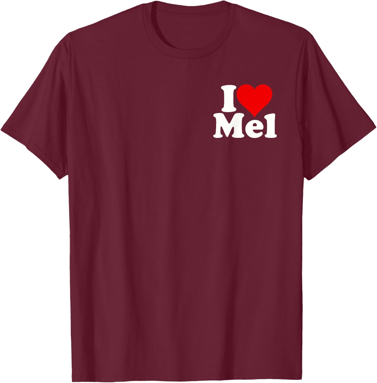I Love Heart Mel Melvin Melanie Melinda Melissa Melody T-Shirt - T-Shirt | Maroon