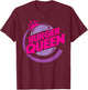 Funny Burger Queen Quote T-Shirt - T-Shirt | Maroon