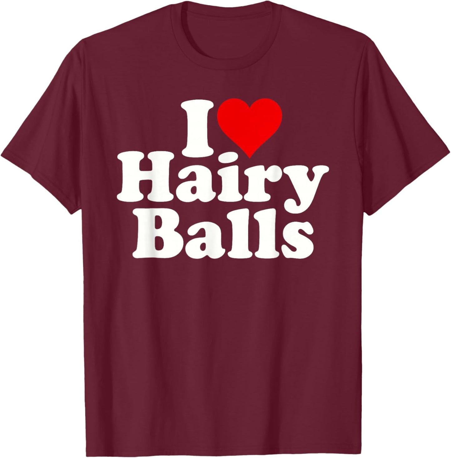 I Love Heart Hairy Balls T-Shirt - T-Shirt | Maroon