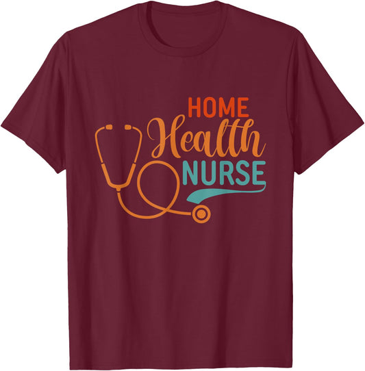 Home Health Nurse Graphic Nurses And Nursing T-Shirt - T-Shirt | Maroon