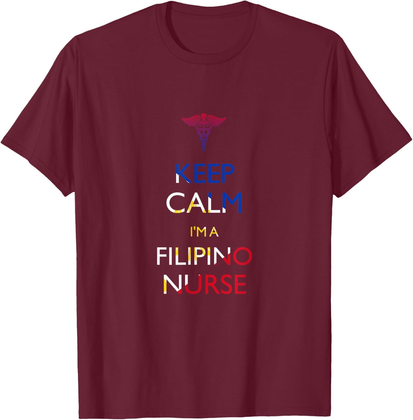 Keep Calm, I'm a Filipino Nurse T-Shirt - T-Shirt | Maroon