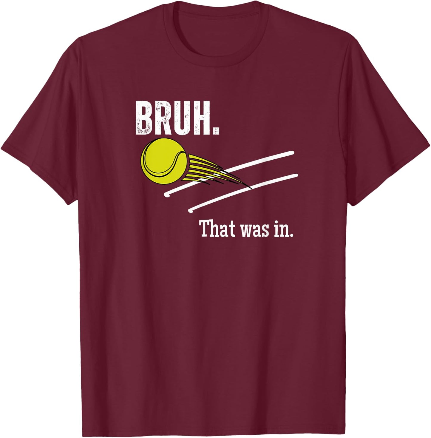 Bruh. That Was In. Funny Tennis Player Banter Cheeky Sayings T-Shirt - T-Shirt | Maroon