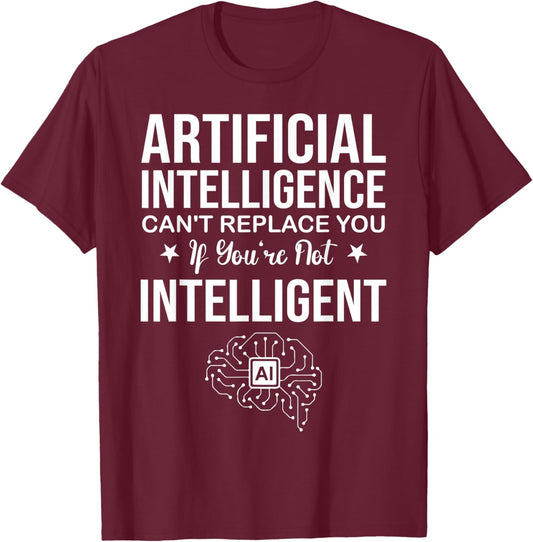 AI Can't Replace You If You're Not Intelligent T-Shirt - T-Shirt | Maroon