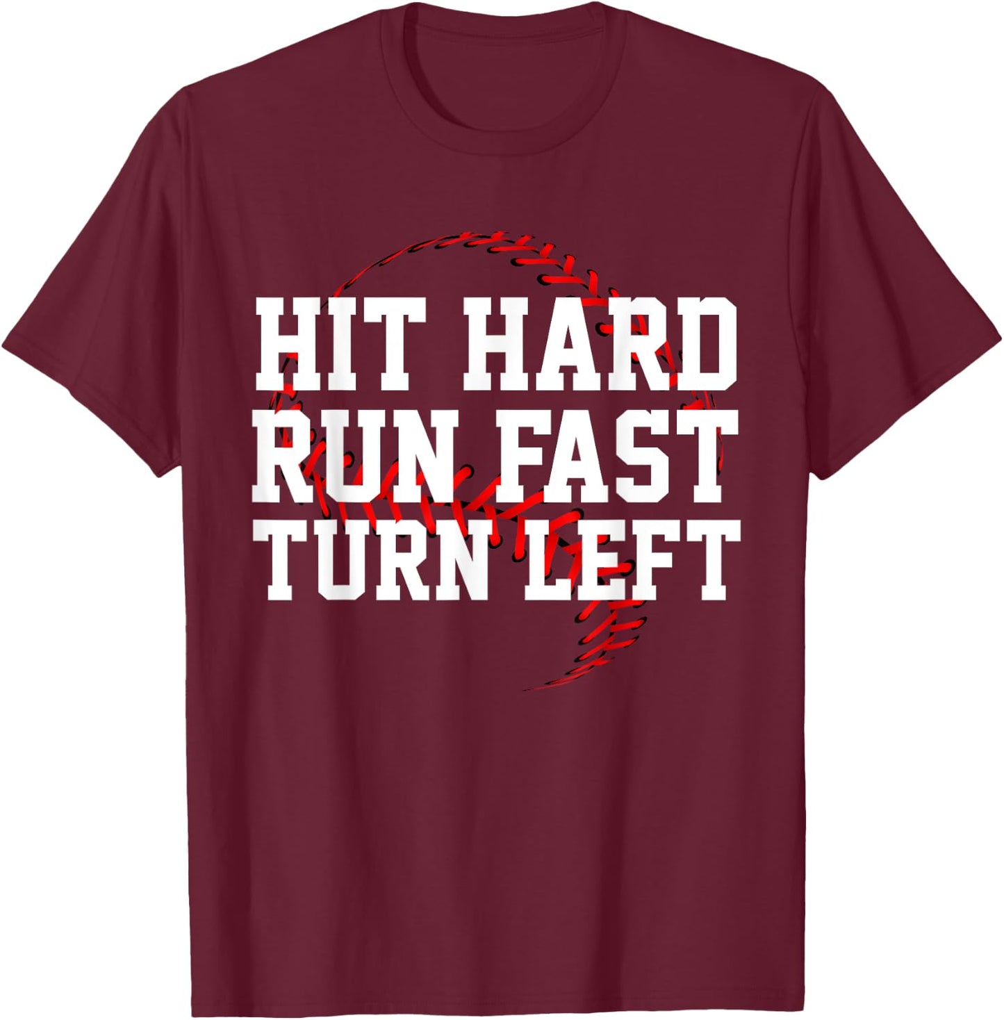 Hit Hard Run Fast Turn Left Funny Baseball Gift T-Shirt - T-Shirt | Maroon