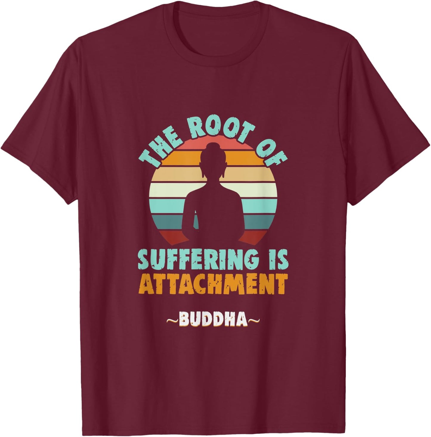 Buddhist The root of suffering is attachment Buddha T-Shirt - T-Shirt | Maroon