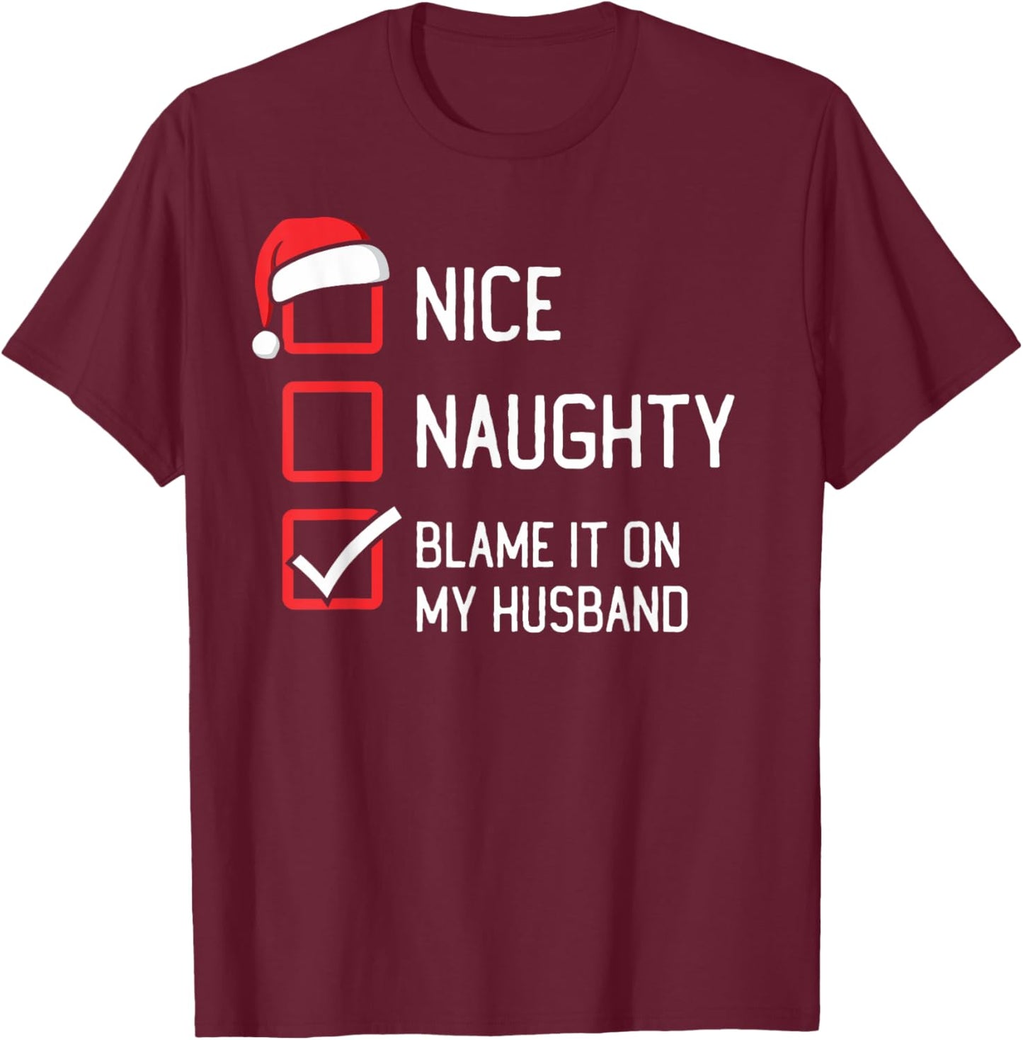 Nice Naughty List Blame It On My Husband Christmas T-Shirt - T-Shirt | Maroon