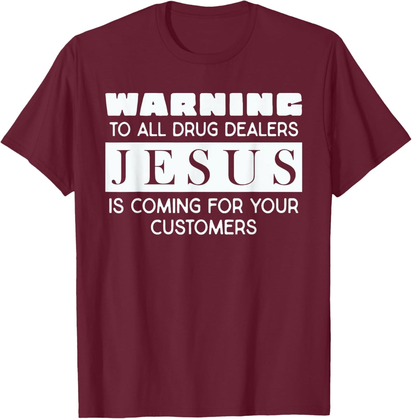 Warning To All Drug Dealers Jesus Is Coming T-Shirt - T-Shirt | Maroon