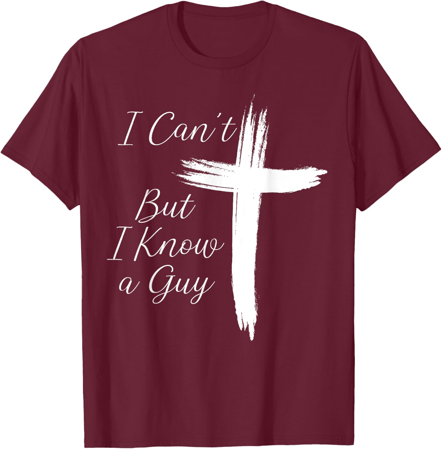 I Can't But I Know A Guy Cross T-Shirt - T-Shirt | Maroon