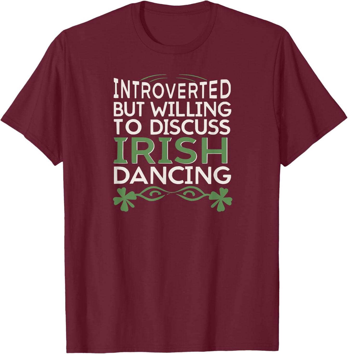 Irish Dancing Fan, Willing to Discuss Irish Dancing fun T-Shirt - T-Shirt | Maroon