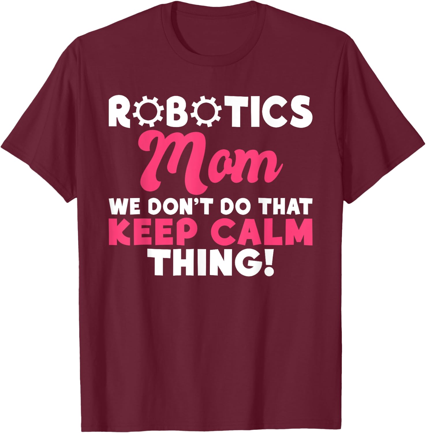 Robotics Mom we dont do that keep Calm Thing Robotics Mom T-Shirt - T-Shirt | Maroon