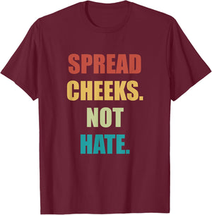 Spread Cheeks Not Hate T-Shirt - T-Shirt | Maroon