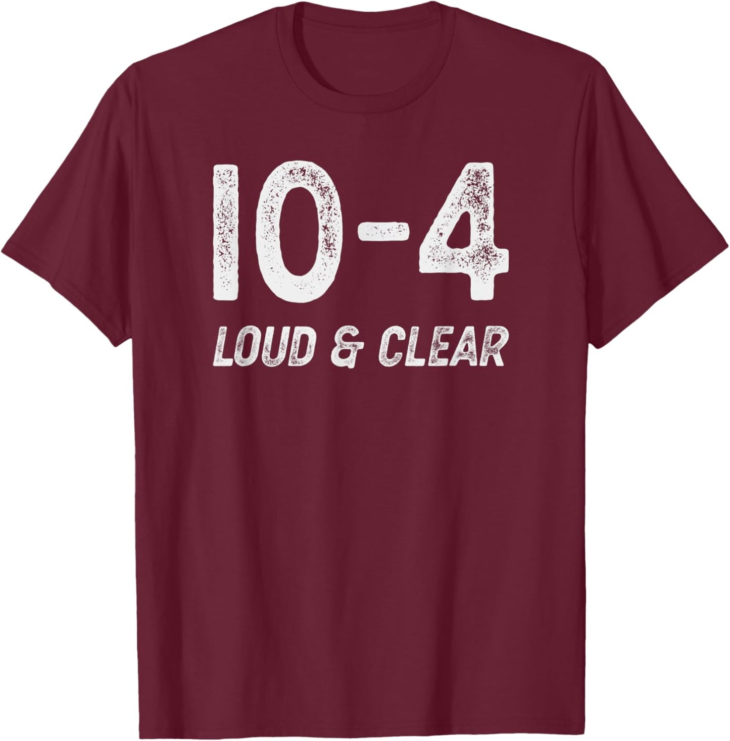 10-4 Loud and clear - CB radio lingo trucker talk - Ten code T-Shirt - T-Shirt | Maroon